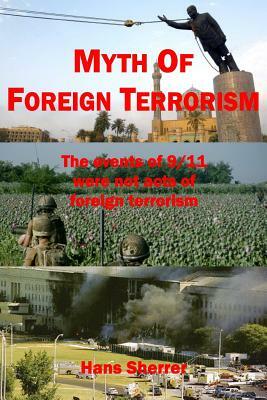 Myth Of Foreign Terrorism: The events of 9/11 were not acts of foreign terrorism by Hans Sherrer