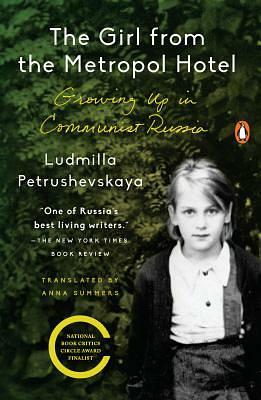 The Girl from the Metropol Hotel: Growing Up in Communist Russia by Ludmilla Petrushevskaya