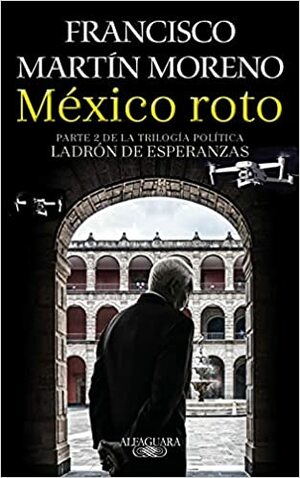 M�xico Roto / Broken Mexico by Francisco Martín Moreno