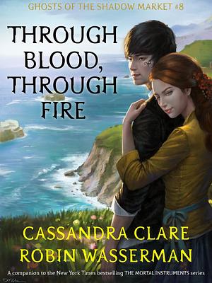 Through Blood, Through Fire by Cassandra Clare, Robin Wasserman