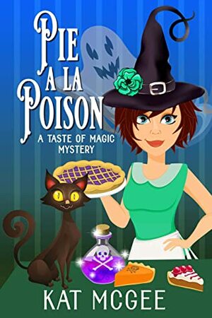 Pie a la Poison (Taste of Magic Mysteries Book 2) by Kat McGee