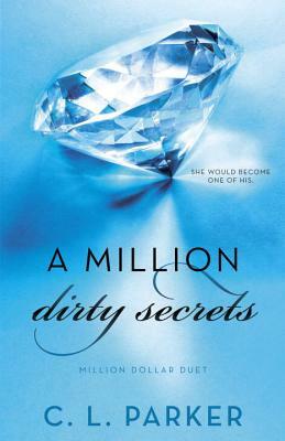 A Million Dirty Secrets: Million Dollar Duet by C. L. Parker