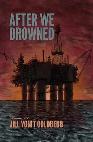 After We Drowned by Jill Yonit Goldberg