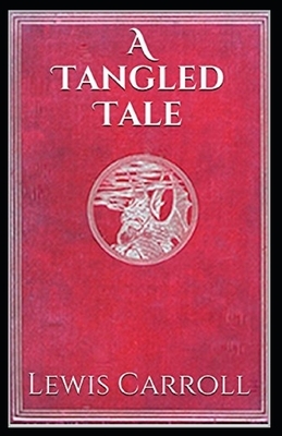 A Tangled Tale Illustrated by Lewis Carroll