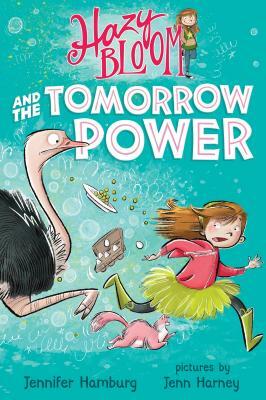 Hazy Bloom and the Tomorrow Power by Jennifer Hamburg