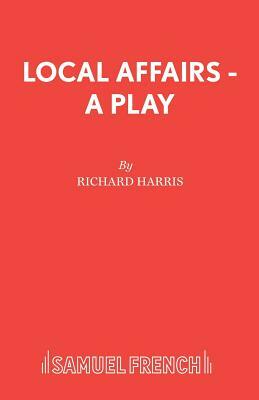 Local Affairs - A Play by Richard Harris