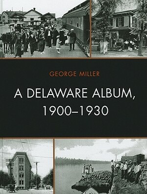 A Delaware Album, 1900-1930 by George Miller