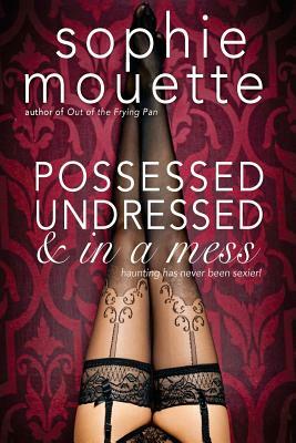 Possessed, Undressed, and in a Mess by Sophie Mouette