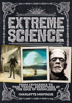 Extreme Science: From Cryogenics to Time Travel, Adventures at the Edge of Knowledge by Phil Clarke