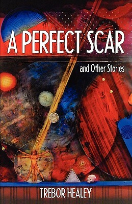 A Perfect Scar and Other Stories by Trebor Healey