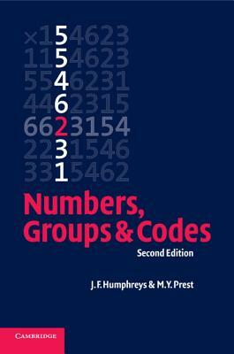 Numbers, Groups and Codes by J. F. Humphreys, M. Y. Prest