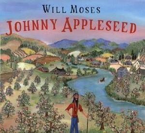 Johnny Appleseed: The Story of a Legend by Will Moses