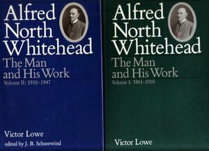 Alfred North Whitehead: The Man and His Work by Victor Lowe