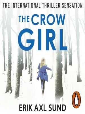 The Crow Girl by Erik Axl Sund, Wiveca Jongeneel, Håkan Axlander Sundquist, Elina van der Heijden, Jerker Eriksson