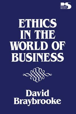 Ethics in the World of Business by David Braybrooke