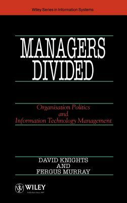 Managers Divided: Organisation Politics and Information Technology Management by David Knights, Fergus Murray