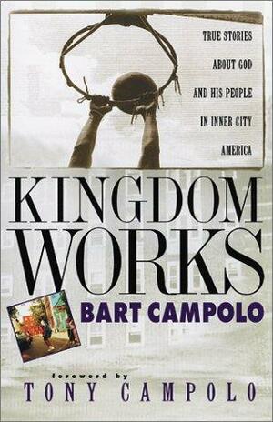 Kingdom Works: True Stories About God And His People In Inner City America by Bart Campolo