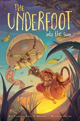 The Underfoot Vol. 2, Volume 2: Into the Sun by Ben Fisher, Emily S. Whitten