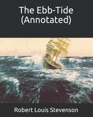 The Ebb-Tide (Annotated) by Robert Louis Stevenson