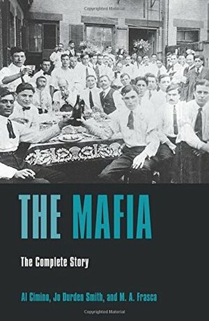 The Mafia: The Complete Story by Al Cimino, M. A Frasca, Jo Durden Smith