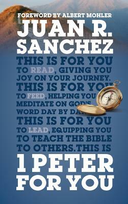 1 Peter for You: Offering Real Joy on Our Journey Through This World by Juan Sanchez