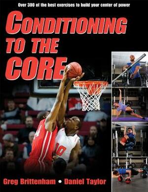 Conditioning to the Core by Greg Brittenham, Daniel Taylor