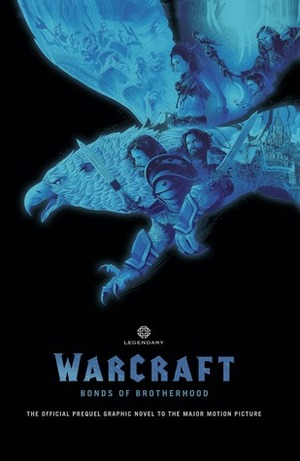 Warcraft: Bonds of Brotherhood by Alé Garza, Mat Broome, Eddie Núñez, Roy Allan Martinez, Michael O'Hare, Chris Metzen, Paul Cornell, Mike Bowden