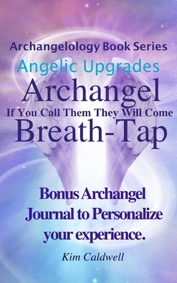 Archangelology, Archangel, Breath-Tap: If You Call Them They Will Come by Kim Caldwell