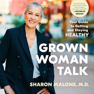 Grown Woman Talk: Your Guide to Getting and Staying Healthy by Sharon Malone