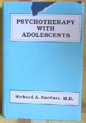 Psychotherapy with Adolescents by Richard A. Gardner