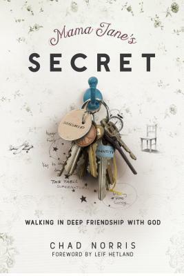 Mama Jane's Secret: Walking In Deep Friendship with God by Chad Norris