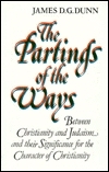 The Partings Of The Ways: Between Christianity And Judaism And Their Significance For The Character Of Christianity by James D. G. Dunn