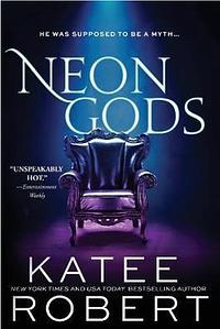 Neon Gods: A Scorchingly Hot Modern Retelling of Hades and Persephone by Katee Robert