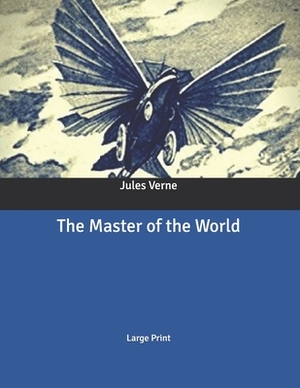 The Master of the World: Large Print by Jules Verne