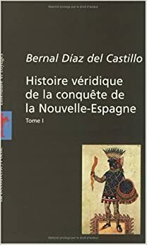 Histoire véridique de la conquête de la Nouvelle-Espagne, tome 1 by Denis Jouardanet, Bernal Díaz del Castillo