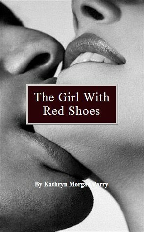 The Girl With Red Shoes by Kathryn Morgan Parry