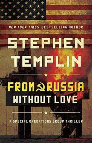 From Russia without Love: #2 A Special Operations Group Thriller by Stephen Templin