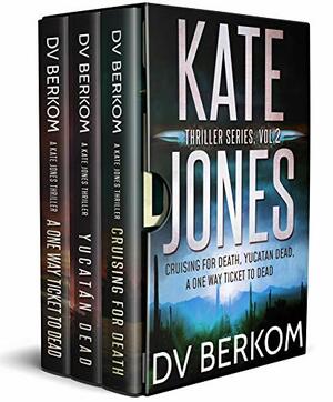 The Kate Jones Thriller Series, Vol. 2: by D.V. Berkom