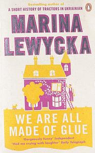 We Are All Made Of Glue by Marina Lewycka