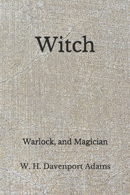 Witch: Warlock, and Magician (Aberdeen Classics Collection) by W. H. Davenport Adams