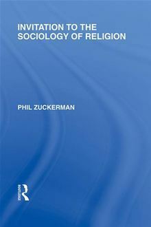 Invitation to the Sociology of Religion by Phil Zuckerman
