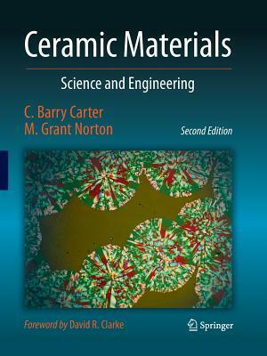 Ceramic Materials: Science and Engineering by C. Barry Carter, M. Grant Norton