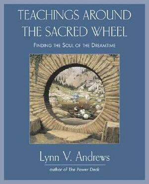 Teachings Around the Sacred Wheel by Lynn V. Andrews