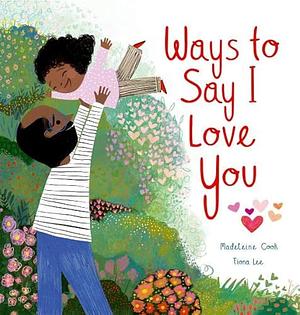 Ways to Say I Love You by Madeleine Cook