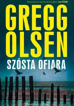 Szósta ofiara by Gregg Olsen, Gregg Olsen