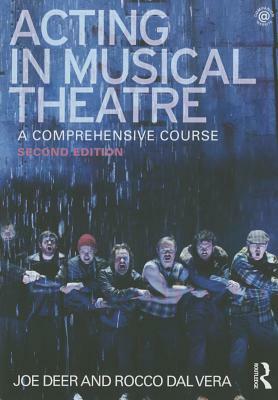 Acting in Musical Theatre: A Comprehensive Course by Joe Deer, Rocco Dal Vera