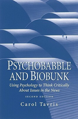 Psychobabble and Biobunk: Using Psychology to Think Critically about Issues in the News by Carol Tavris