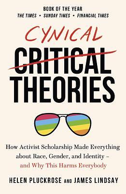 Cynical Theories by James Lindsay, Pluckrose Helen; Li, Pluckrose Helen; Li