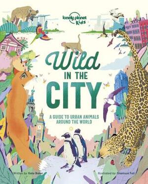 Wild in the City by Kate Baker, Lonely Planet Kids