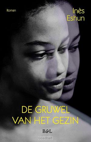 De gruwel van het gezin by Inès Eshun